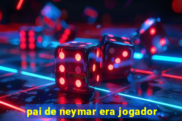 pai de neymar era jogador